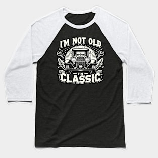 i'm not old i'm classic Baseball T-Shirt